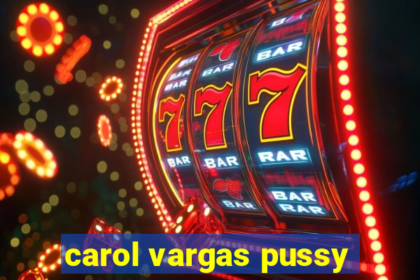 carol vargas pussy